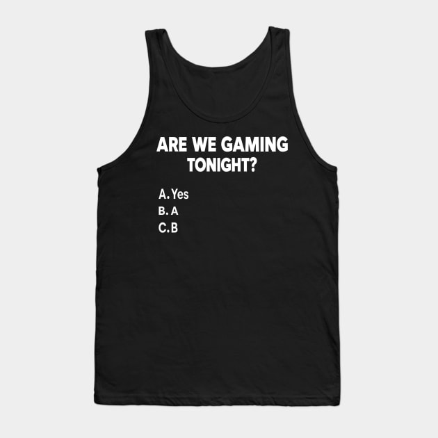 Are We Gaming Tonight Funny Gamer Video Games Lover Men Boys Tank Top by TopTees